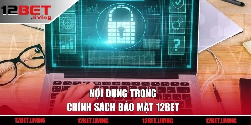 Nội dung trong chính sách bảo mật 12BET