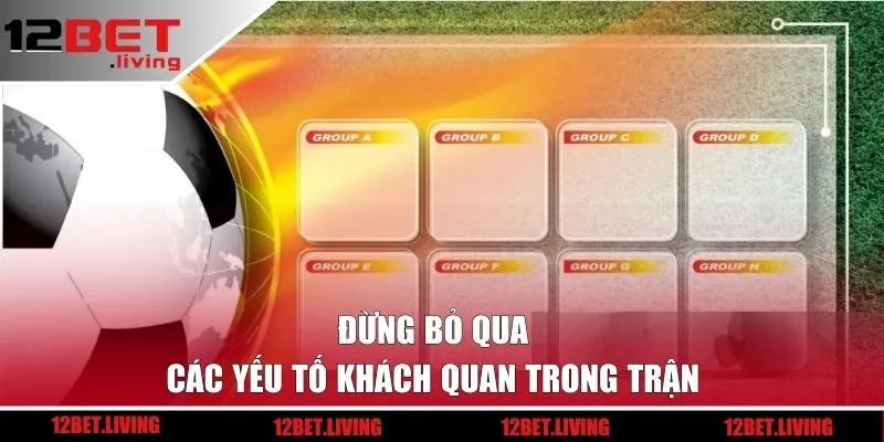Đừng bỏ qua các yếu tố khách quan trong trận