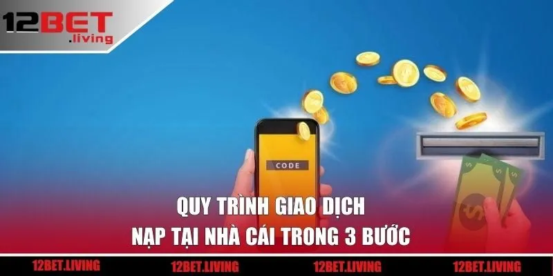 Quy trình giao dịch nạp tại nhà cái trong 3 bước