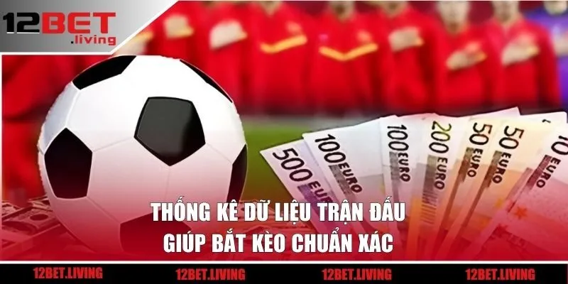 Thống kê dữ liệu trận đấu giúp bắt kèo chuẩn xác